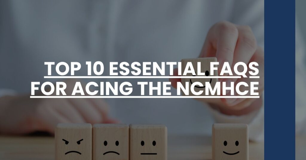 Top 10 Essential FAQs for Acing the NCMHCE Feature Image